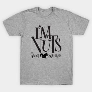 I'm Nuts - funny Squirrel lover T-Shirt